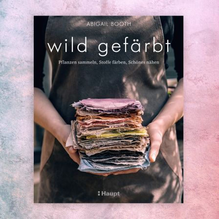 Livre - ""wild gefärbt - Pflanzen sammeln, Stoffe färben, Schönes nähen" (en allemand)