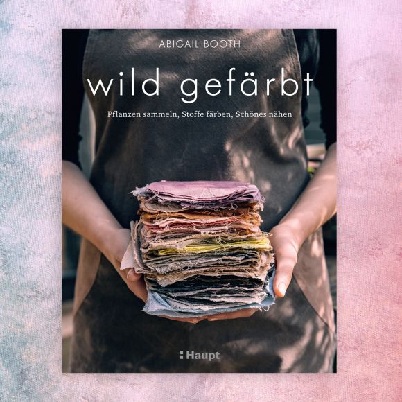 Livre - ""wild gefärbt - Pflanzen sammeln, Stoffe färben, Schönes nähen" (en allemand)